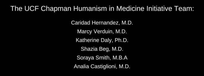 The UCF Chapman Humanism in Medicine Initiative team: Caridad Hernandez, M.D. Marcy Verduin, M.D. Katherine Daly, Ph.D. Shazia Beg, M.D. Soraya Smith, M.B.A Analia Castiglioni, M.D.